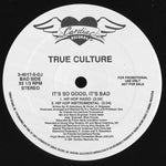 True Culture : It's So Good, It's Bad (12", Promo)