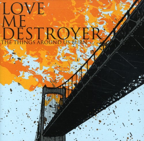 the album cover for Love Me Destroyer - The Things Around Us Burn