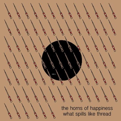 The Horns Of Happiness - What Spills Like Thread (Vinyl)
