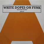 White Dopes On Funk : Ne Plus Ultra (12")
