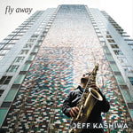 Jeff Kashiwa : Fly Away (CD, Album)