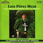the album cover for Luis Meza Perez & Banda La Costena - Que Me Entierren Con la Banda