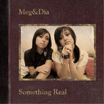Meg & Dia - Something Real (CD)