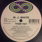M.J. White* : Show You (12")