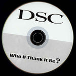 DSC (6) : Who U Thank It Be? (CD, Album)
