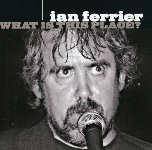 the album cover for Ian Ferrier - What Is This Place?