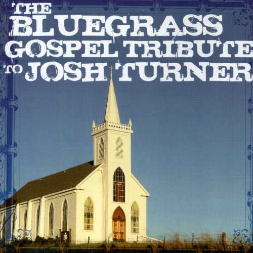 the album cover for Tribute To Josh Turner - Bluegrass Gospel Tribute To Josh Turner