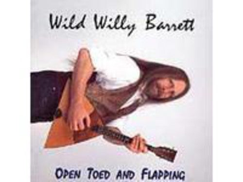 the album cover for Wild Willy Barrett - Open Toed and Flapping