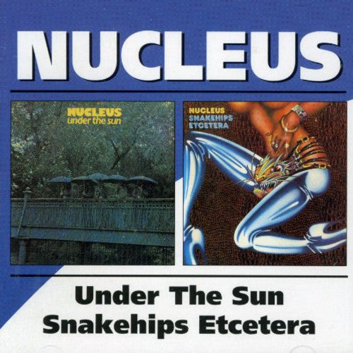 Nucleus - Under the Sun / Snakehips Etcetera (CD)