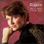 the album cover for Sally Rogers - We'll Pass Them on