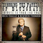 the album cover for Ricky Skaggs & Kentucky Thunder - Honoring The Fathers Of Bluegrass Tribute To 1946 and1947