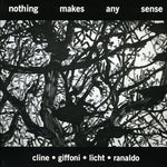 the album cover for Cline/Giffoni/Licht/Ranaldo - Nothing Makes Any Sense