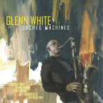 the album cover for Glenn White - Sacred Machines