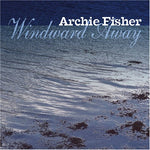 the album cover for Archie Fisher - Windward Away