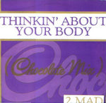 2 Mad* : Thinkin' About Your Body (Chocolate Mix) (12")