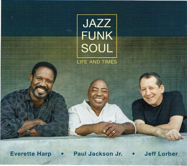 Jazz Funk Soul - Everette Harp, Paul Jackson Jr., Jeff Lorber : Life And Times (CD, Album)