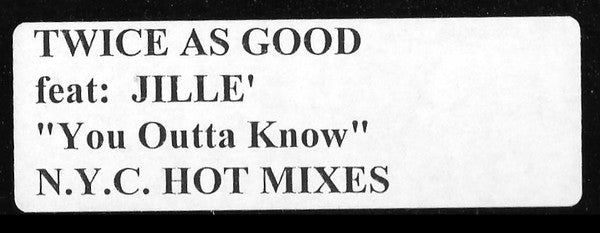 Twice As Good Feat: Jille' : You Outta Know (N.Y.C. Hot Mixes) (12", W/Lbl, Sta)