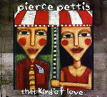 Pierce Pettis - That Kind of Love (CD)
