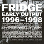 the album cover for Fridge - Early Output 1996-1998