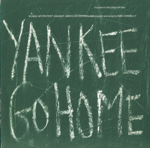 the album cover for Bob Connelly - Yankee Go Home: Songs of Protest Against American