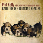 the album cover for Phil Kelly & The Northwest Prevailing Winds - Ballet of the Bouncing Beagles