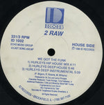 2 Raw : We Got The Funk (12")
