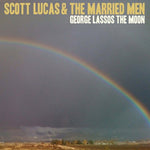 the album cover for Scott Lucas & The Married Men - George Lassos the Moon