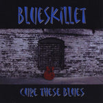 the album cover for Blueskillet - Cure These Blues