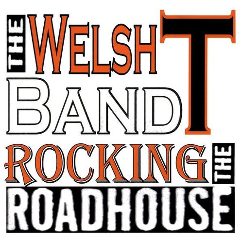 the album cover for The Welsh T Band - Rocking the Roadhouse