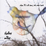 the album cover for Shelley Miller - When It's All Gone You Come Back