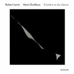 the album cover for Robert Levin - Dutilleux: D'ombre Et de Silence