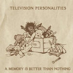 the album cover for Television Personalities - Memory Is Better Than Nothing