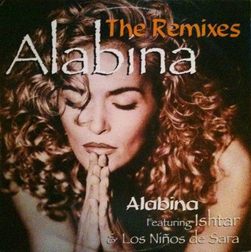 Alabina Featuring Ishtar Alabina & Los Ninos De Sara : Alabina (The Remixes) (12", Maxi)