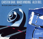 the album cover for Carsten Dahl, Mads Vinding, Alex Riel - In Our Own Sweet Way