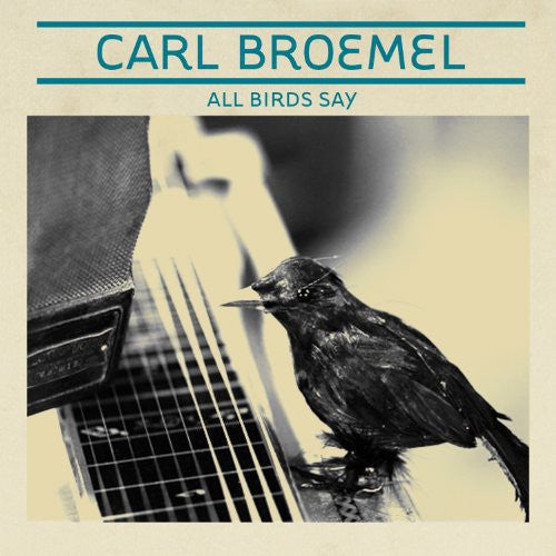 the album cover for Carl Broemel - All Birds Say