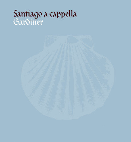 the album cover for John Eliot Gardiner - Santiago a Capella