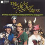 the album cover for Make Believe Brass - 18 Wild, Wacky & Winsome Works for Brass Quintet