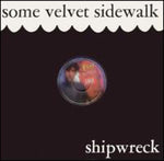 the album cover for Some Velvet Sidewalk - Shipwreck