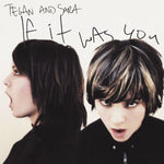 Tegan & Sara - If It Was You (Vinyl)