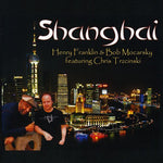 the album cover for Henry Franklin & Bob Mocarsky - Shanghai