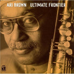 the album cover for Ari Brown - Ultimate Frontier