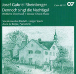 the album cover for Rheinberger / Speck / Le Bozec / Vocal Ens Rastatt - Dennoch Singt Die Nachtigall: Secular Choral Music