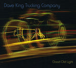 the album cover for Dave King Trucking Company - Good Old Light