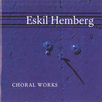 the album cover for Eskil Hemberg - Choral Works