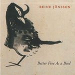 the album cover for Reine Jönsson - Better Free As a Bird
