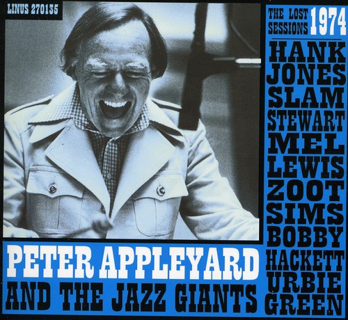 the album cover for Peter Appleyard and The Jazz Giants - The Lost 1973 Sessions With Hank Jones, Slam Stewart, Mel Lewis,Zoot Sims, Bobby Hackett, Herby Green