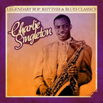 the album cover for Charlie Singleton - Legendary Bop Rhythm & Blues Classics