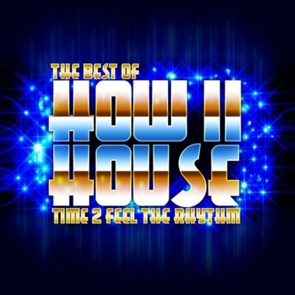 the album cover for How Ii House - Best of - Time 2 Feel the Rhythm