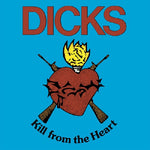 the album cover for The Dicks - Kill from the Heart