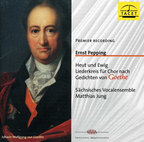the album cover for Pepping / Sachsisches Vocalensemble - Today & Forever: Song Cycke Based on Goethe